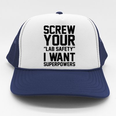 Screw Your Lab Safety I Want Superpowers Trucker Hat