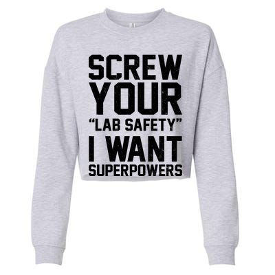 Screw Your Lab Safety I Want Superpowers Cropped Pullover Crew