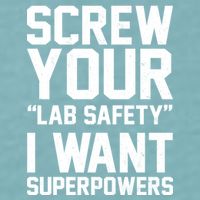 Screw Your Lab Safety I Want Superpowers Sueded Cloud Jersey T-Shirt