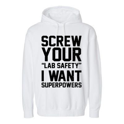 Screw Your Lab Safety I Want Superpowers Garment-Dyed Fleece Hoodie