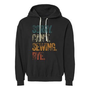 Sorry CanT Sewing Bye S Funny Quilting Lovers Garment-Dyed Fleece Hoodie