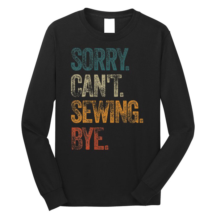 Sorry CanT Sewing Bye S Funny Quilting Lovers Long Sleeve Shirt