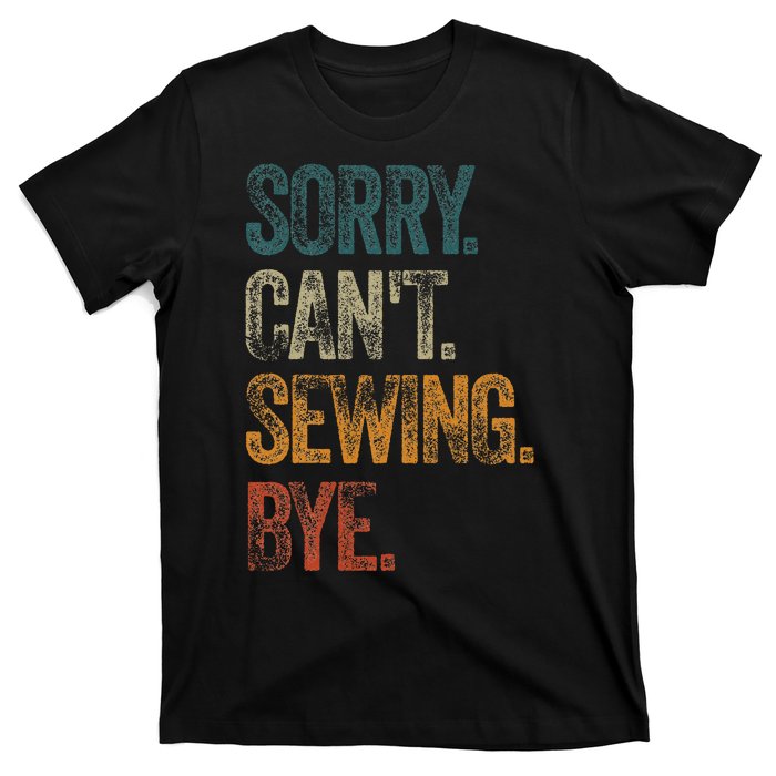 Sorry CanT Sewing Bye S Funny Quilting Lovers T-Shirt