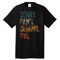 Sorry CanT Sewing Bye S Funny Quilting Lovers Tall T-Shirt