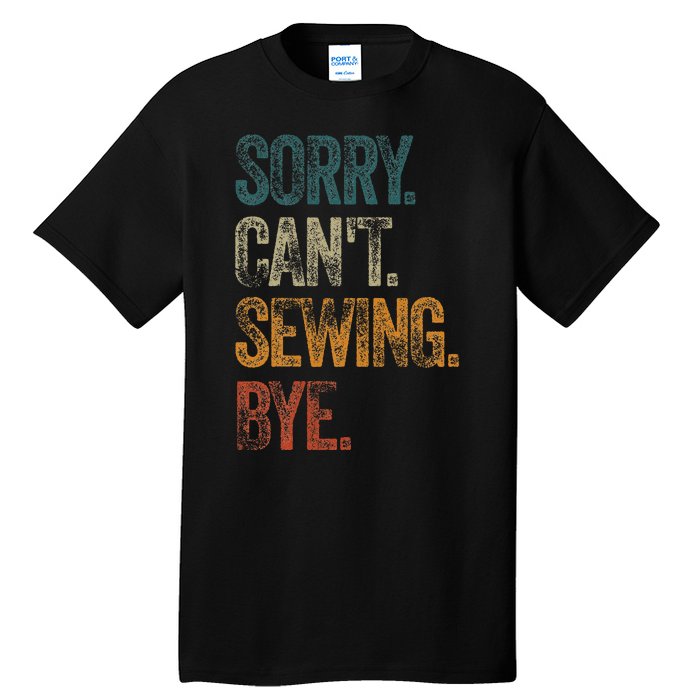 Sorry CanT Sewing Bye S Funny Quilting Lovers Tall T-Shirt