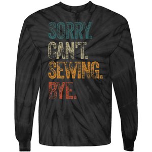 Sorry CanT Sewing Bye S Funny Quilting Lovers Tie-Dye Long Sleeve Shirt