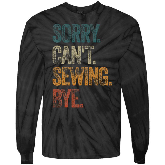 Sorry CanT Sewing Bye S Funny Quilting Lovers Tie-Dye Long Sleeve Shirt