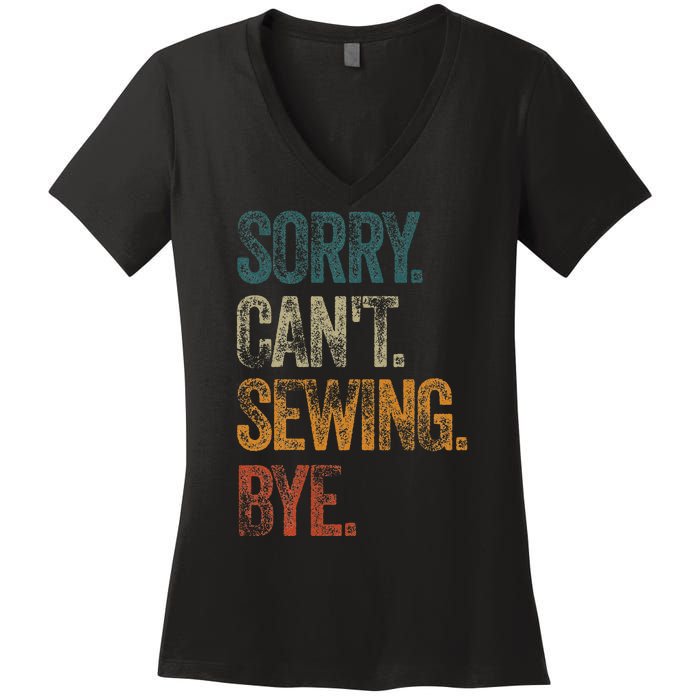 Sorry CanT Sewing Bye S Funny Quilting Lovers Women's V-Neck T-Shirt