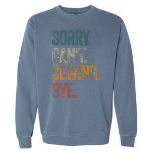 Sorry CanT Sewing Bye S Funny Quilting Lovers Garment-Dyed Sweatshirt