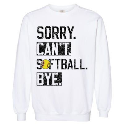 Sorry Can't softball Bye Funny softball Player vintage Garment-Dyed Sweatshirt