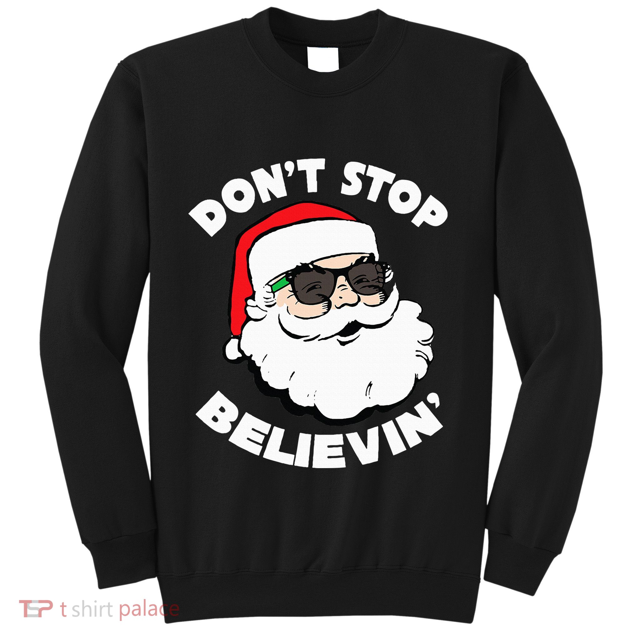Santa Claus Sunglasses Funny DonT Stop Believing Santa Sweatshirt
