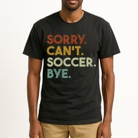 Sorry Can't Soccer Bye Funny Soccer Tall T-Shirt