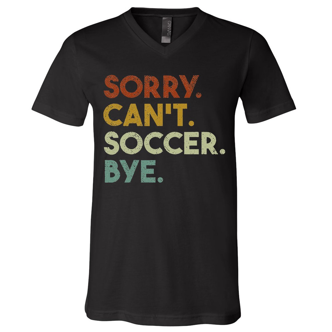 Sorry Can't Soccer Bye Funny Soccer V-Neck T-Shirt
