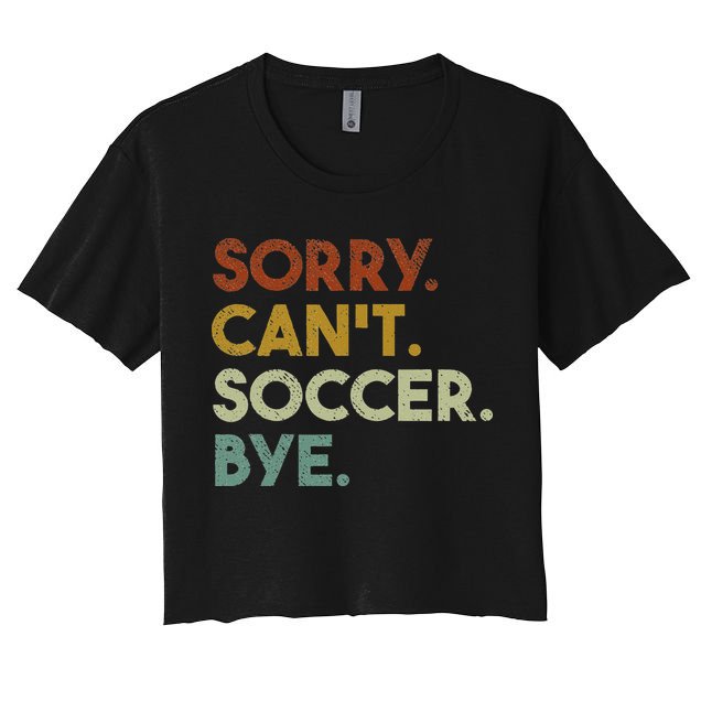 Sorry Can't Soccer Bye Funny Soccer Crop Top
