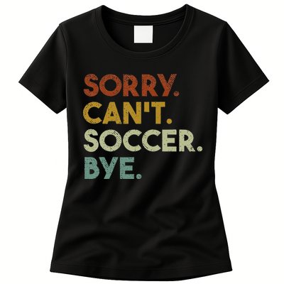Sorry Can't Soccer Bye Funny Soccer Womens T-Shirt