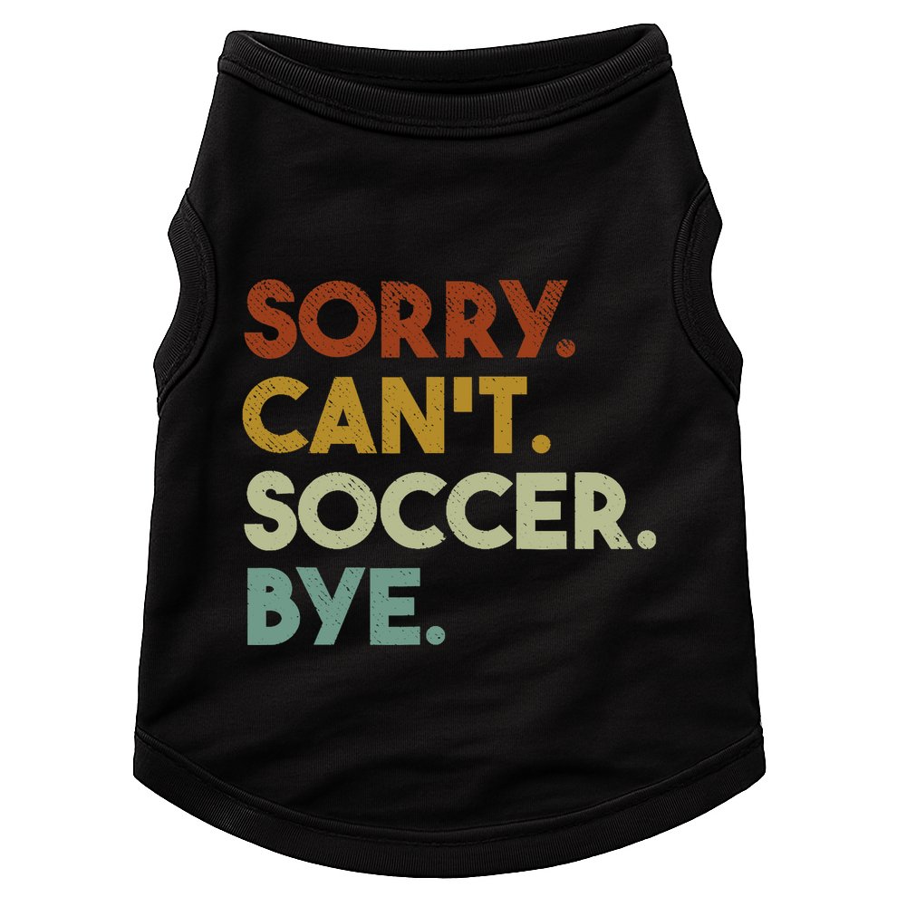 Sorry Cant Soccer Bye Funny Soccer Doggie Tank