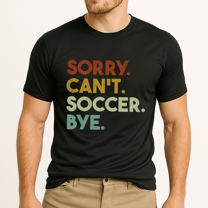 Sorry Cant Soccer Bye Funny Soccer Cooling Performance Crew T-Shirt