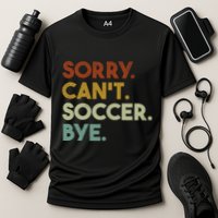 Sorry Cant Soccer Bye Funny Soccer Cooling Performance Crew T-Shirt