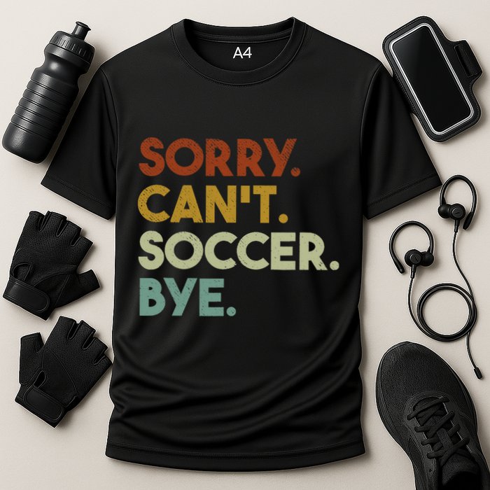Sorry Cant Soccer Bye Funny Soccer Cooling Performance Crew T-Shirt
