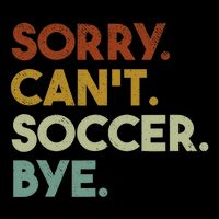 Sorry Cant Soccer Bye Funny Soccer Apron