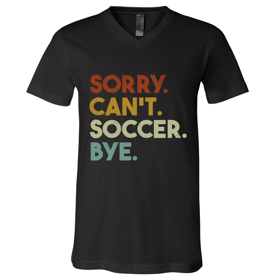 Sorry Cant Soccer Bye Funny Soccer V-Neck T-Shirt