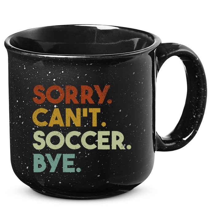 Sorry Cant Soccer Bye Funny Soccer 15oz Campfire Ceramic Mug
