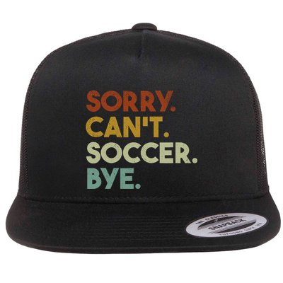 Sorry Cant Soccer Bye Funny Soccer Flatbill Hat