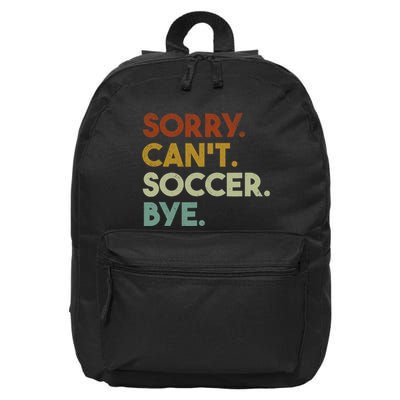 Sorry Cant Soccer Bye Funny Soccer 16 in Basic Backpack