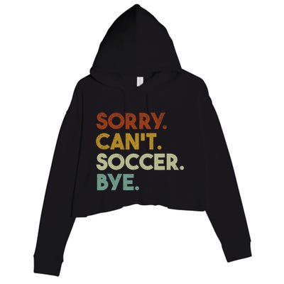 Sorry Cant Soccer Bye Funny Soccer Crop Fleece Hoodie