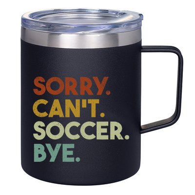 Sorry Cant Soccer Bye Funny Soccer 12oz Stainless Steel Coffee Mug