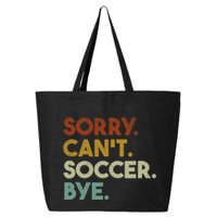Sorry Cant Soccer Bye Funny Soccer 25L Jumbo Tote