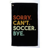 Sorry Cant Soccer Bye Funny Soccer Golf Towel