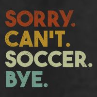 Sorry Cant Soccer Bye Funny Soccer Golf Towel