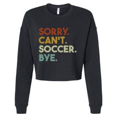 Sorry Cant Soccer Bye Funny Soccer Cropped Pullover Crew