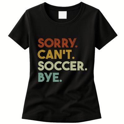 Sorry Cant Soccer Bye Funny Soccer Womens T-Shirt