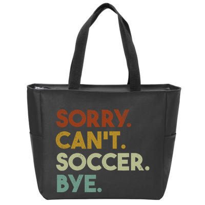Sorry Cant Soccer Bye Funny Soccer Zip Tote Bag