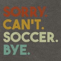 Sorry Cant Soccer Bye Funny Soccer Cotton Canvas Backpack