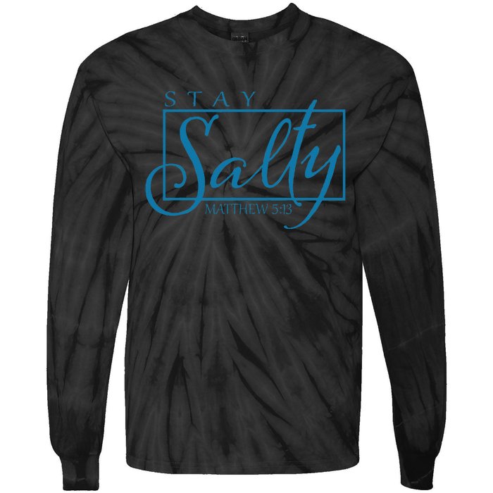 Stay Christian Salty Faith Matthew 5 13 Tie-Dye Long Sleeve Shirt