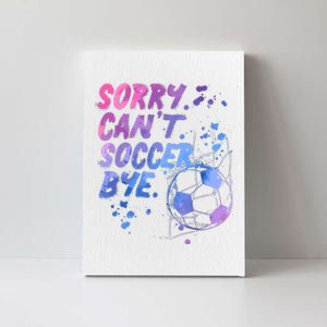 Sorry CanT Soccer Bye Funny Soccer Player Girl Wo Canvas