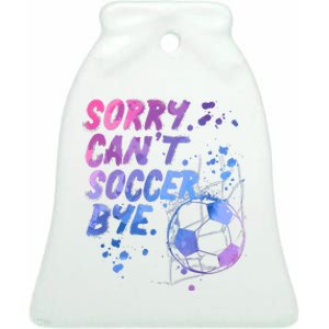 Sorry CanT Soccer Bye Funny Soccer Player Girl Wo Ceramic Bell Ornament