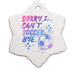 Sorry CanT Soccer Bye Funny Soccer Player Girl Wo Ceramic Star Ornament