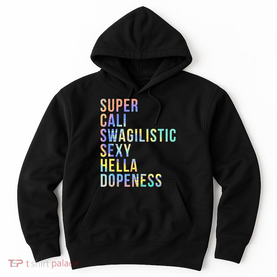Super Cali Swagilistic Sexy Hella Dopeness Tie Dye Hoodie