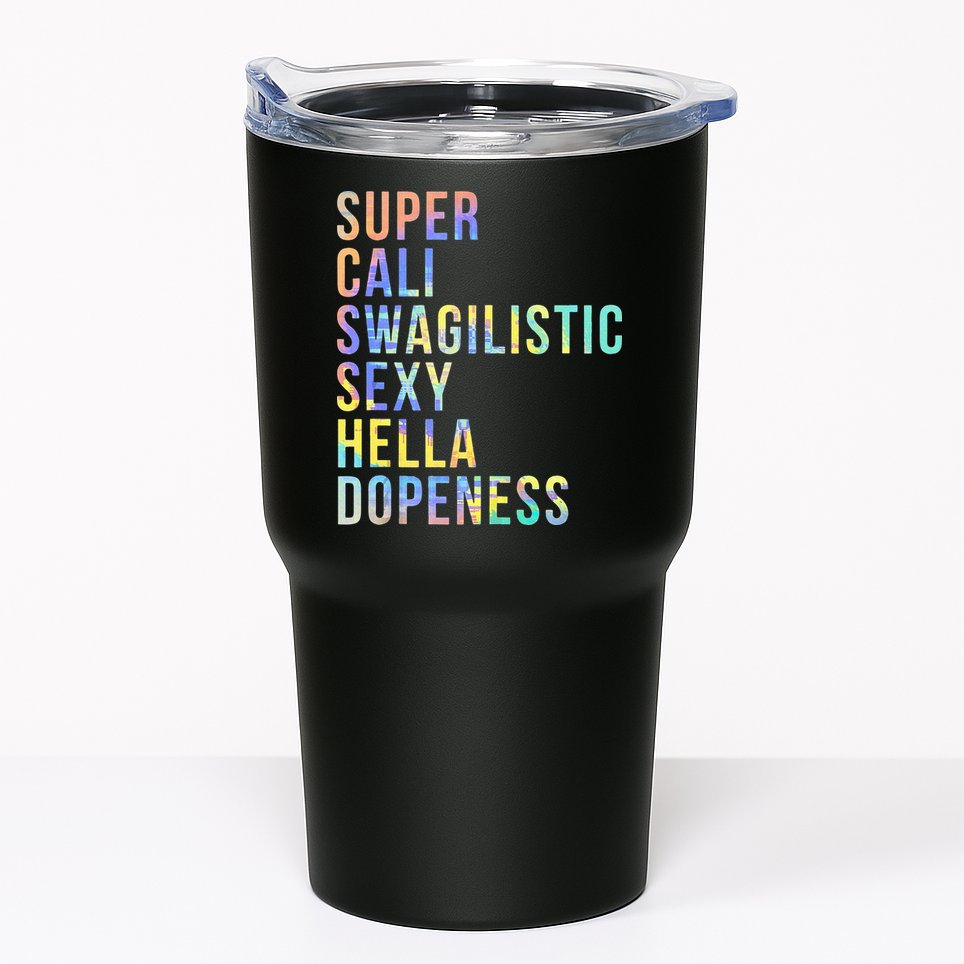 Super Cali Swagilistic Sexy Hella Dopeness Tie Dye Tumbler