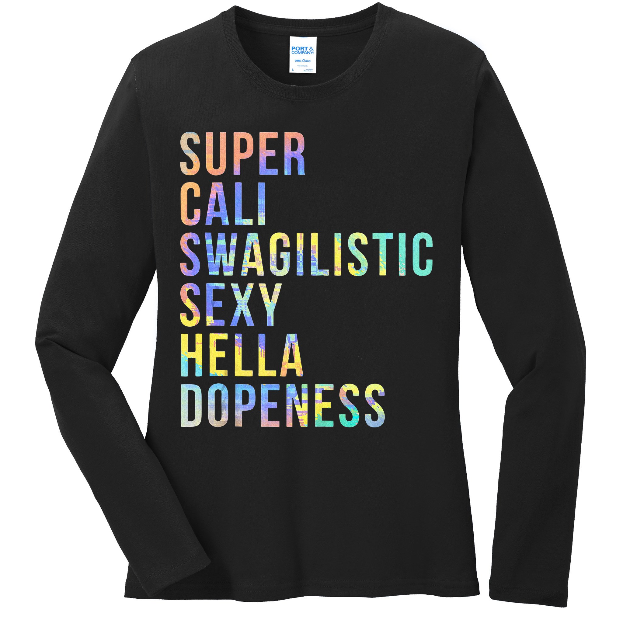 Super Cali Swagilistic Sexy Hella Dopeness Tie Dye Ladies Long Sleeve Shirt