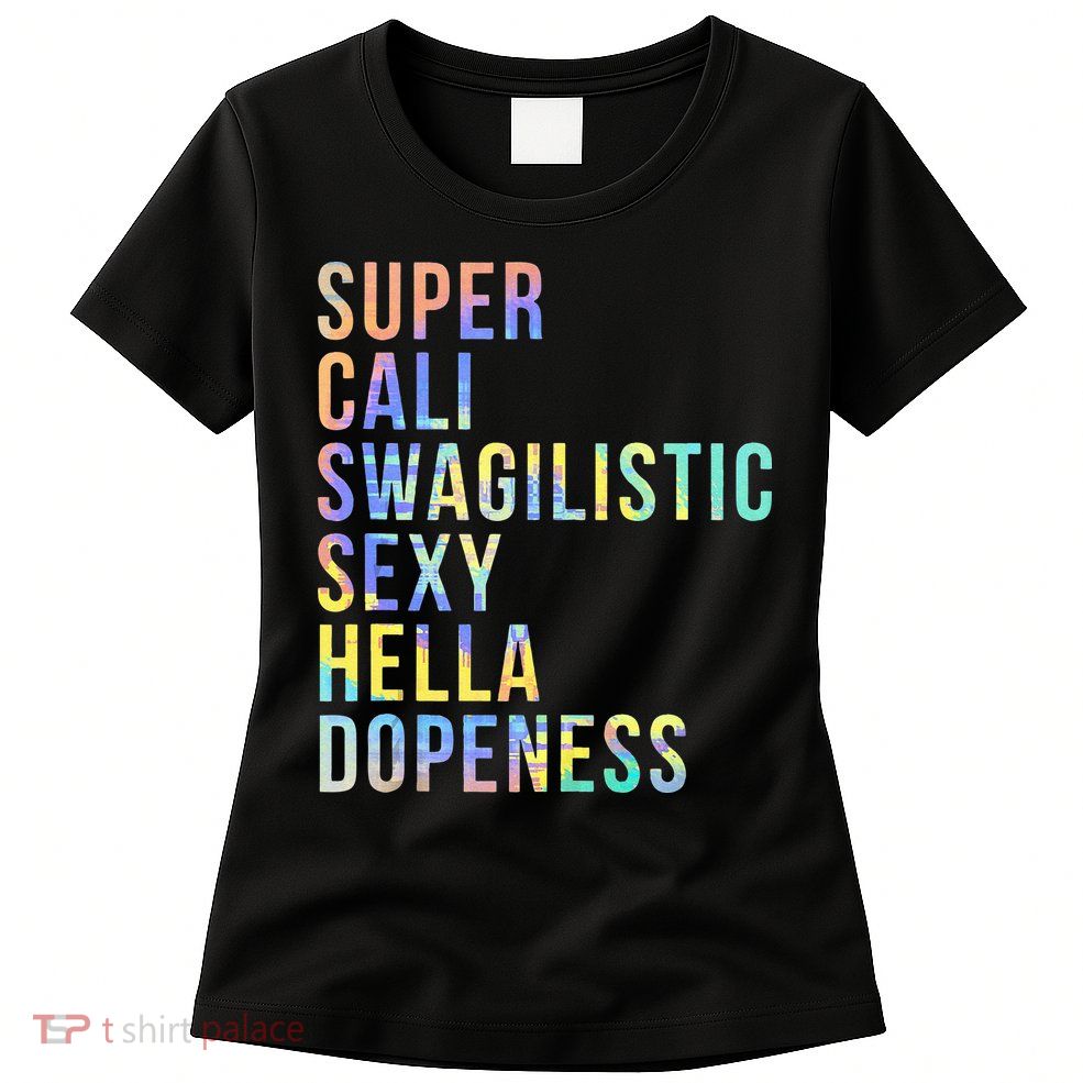 Super Cali Swagilistic Sexy Hella Dopeness Tie Dye Womens T-Shirt