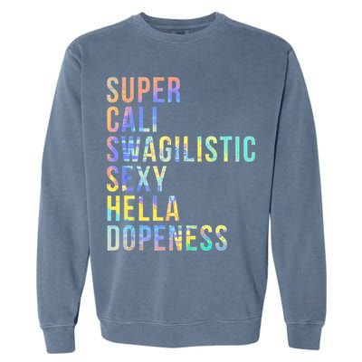 Super Cali Swagilistic Sexy Hella Dopeness Tie Dye Garment-Dyed Sweatshirt