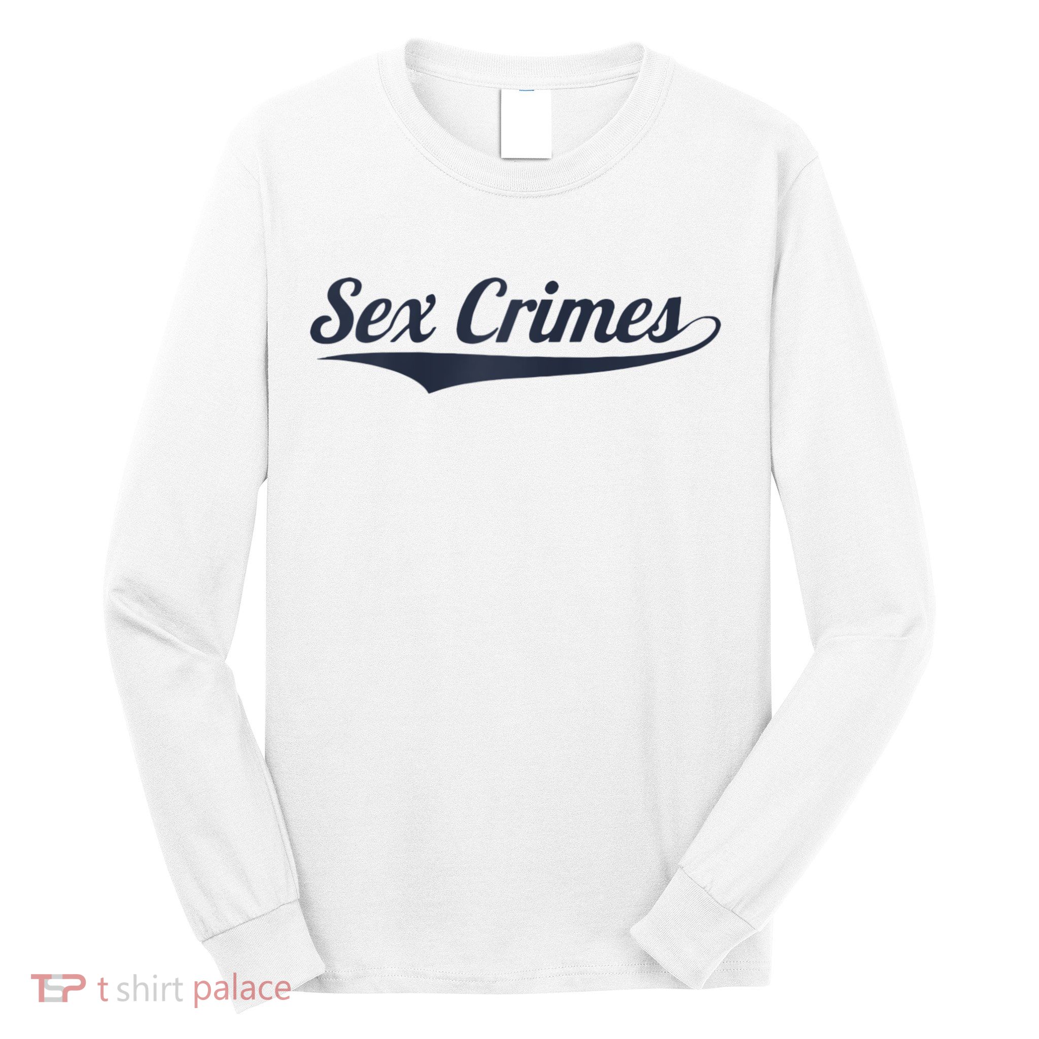Sex Crimes Long Sleeve Shirt