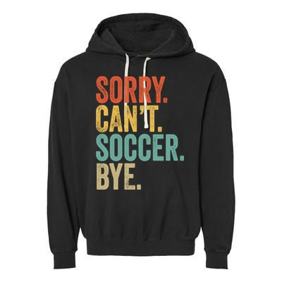Sorry. Cant. Soccer. Bye. Funny Sarcastic Memes Soccer Garment-Dyed Fleece Hoodie