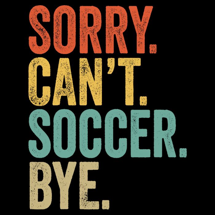 Sorry. Cant. Soccer. Bye. Funny Sarcastic Memes Soccer Flexfit Unipanel Trucker Cap
