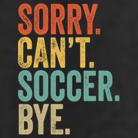 Sorry. Cant. Soccer. Bye. Funny Sarcastic Memes Soccer 15oz Campfire Ceramic Mug